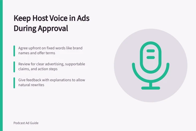Keep Host Voice in Ads During Approval: Agree upfront on fixed words like brand names and offer terms; Review for clear advertising, supportable claims, and action steps; Give feedback with explanations to allow natural rewrites. Approving a host-read script without losing its natural voice