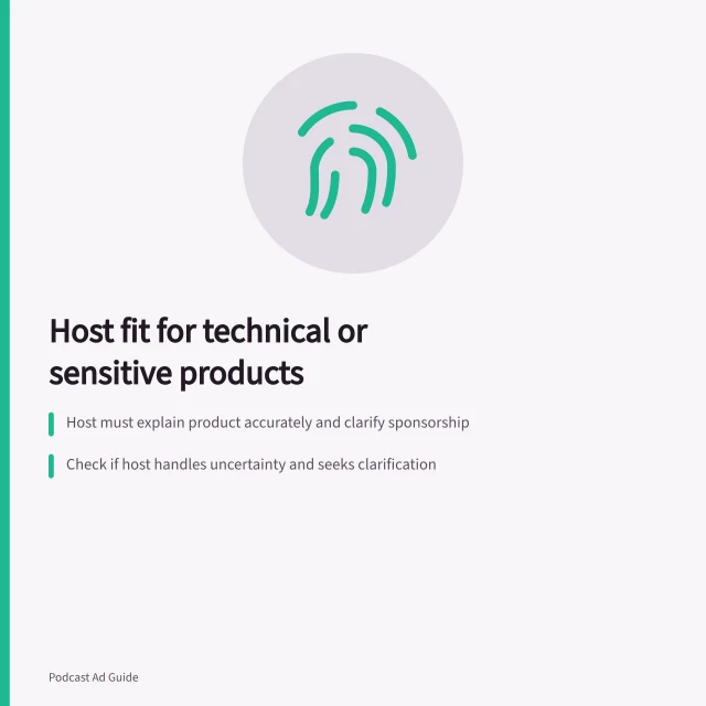 Host fit for technical or sensitive products: Host must explain product accurately and clarify sponsorship; Check if host handles uncertainty and seeks clarification; Ensure review path allows correction of material deviations. Assessing host fit for a technical or sensitive product