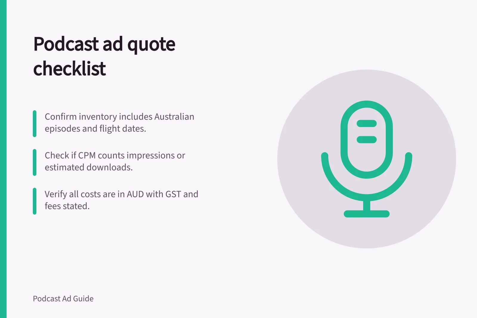 Podcast ad quote checklist: Confirm inventory includes Australian episodes and flight dates.; Check if CPM counts impressions or estimated downloads.; Verify all costs are in AUD with GST and fees stated.
