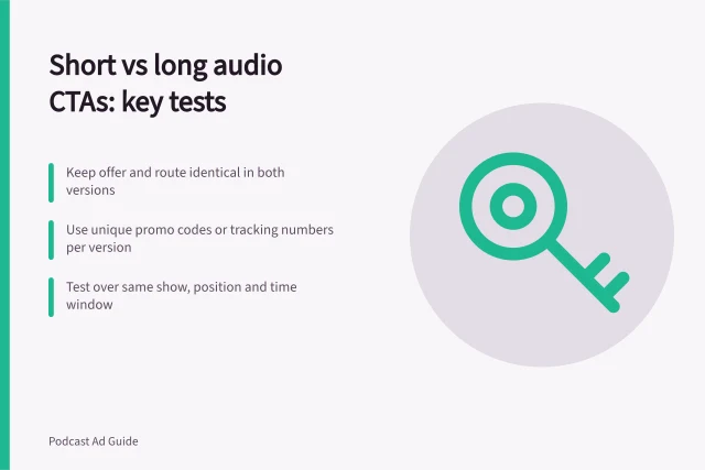 Short vs long audio CTAs: key tests: Keep offer and route identical in both versions; Use unique promo codes or tracking numbers per version; Test over same show, position and time window. Comparing short and long audio calls to action
