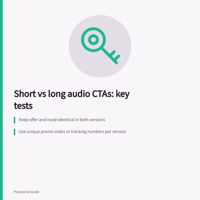 Short vs long audio CTAs: key tests: Keep offer and route identical in both versions; Use unique promo codes or tracking numbers per version; Test over same show, position and time window. Comparing short and long audio calls to action