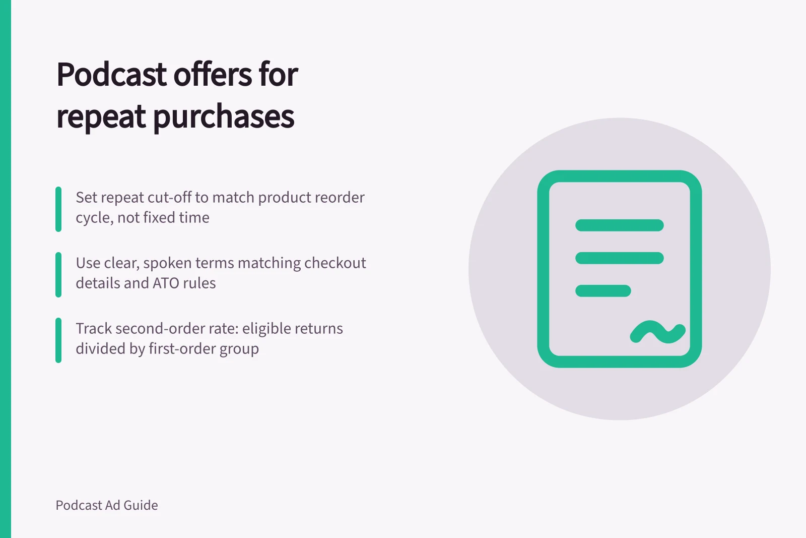 Podcast offers for repeat purchases: Set repeat cut-off to match product reorder cycle, not fixed time; Use clear, spoken terms matching checkout details and ATO rules; Track second-order rate: eligible returns divided by first-order group