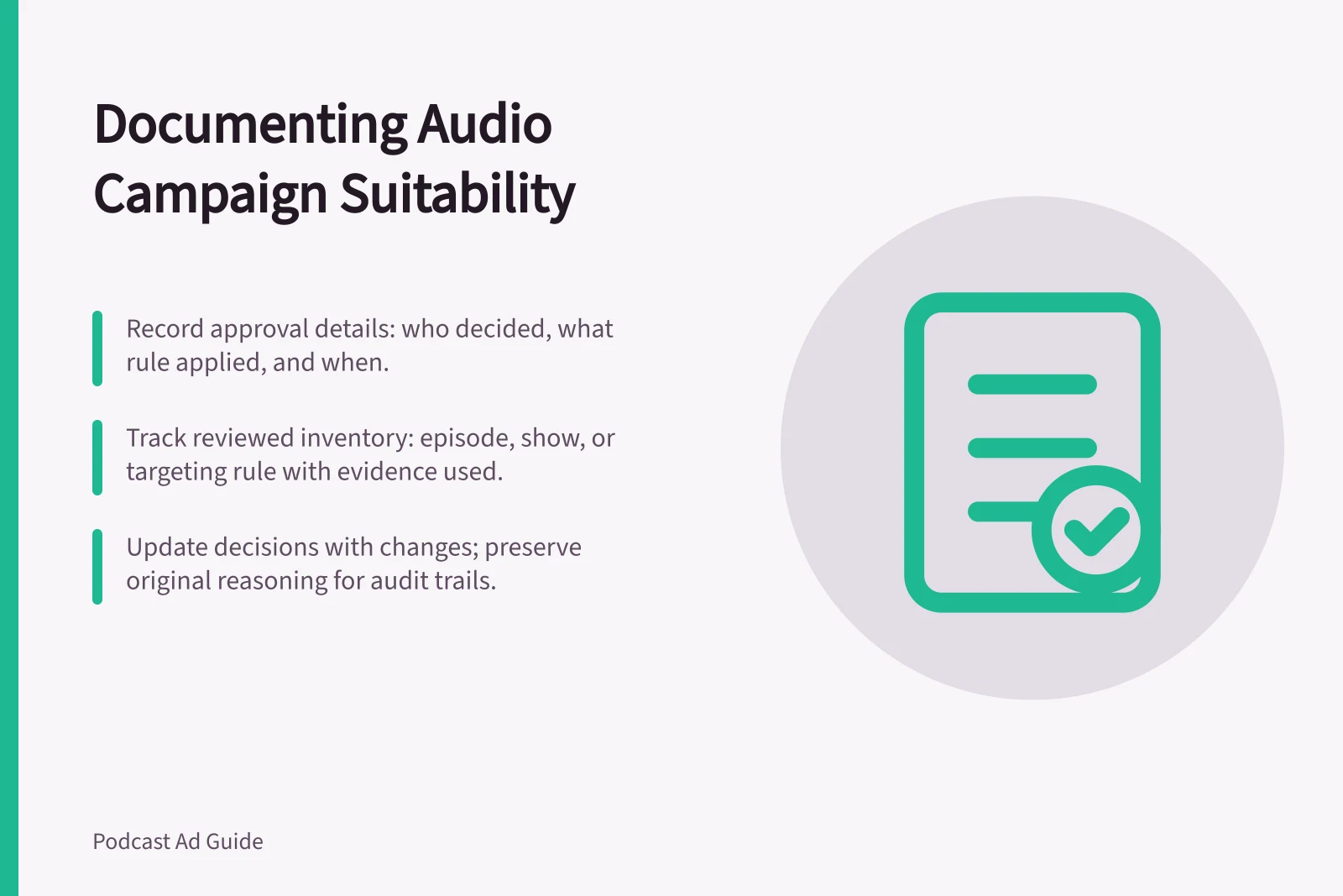 Documenting Audio Campaign Suitability: Record approval details: who decided, what rule applied, and when.; Track reviewed inventory: episode, show, or targeting rule with evidence used.; Update decisions with changes; preserve original reasoning for audit trails.