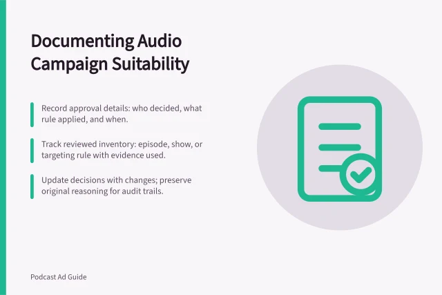 Documenting Audio Campaign Suitability: Record approval details: who decided, what rule applied, and when.; Track reviewed inventory: episode, show, or targeting rule with evidence used.; Update decisions with changes; preserve original reasoning for audit trails. Documenting suitability decisions for audio campaigns