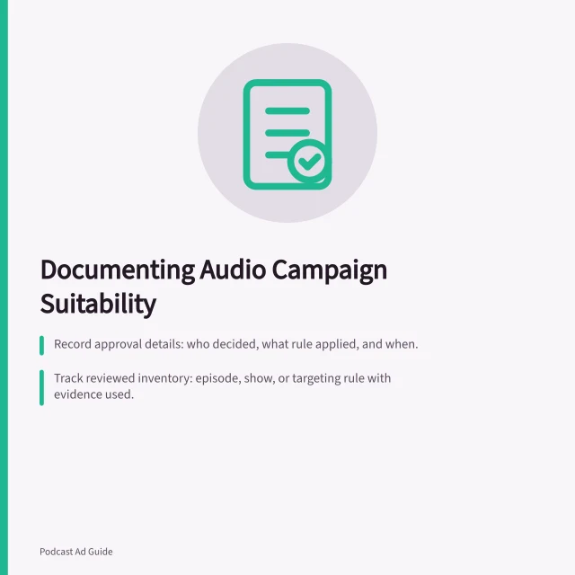 Documenting Audio Campaign Suitability: Record approval details: who decided, what rule applied, and when.; Track reviewed inventory: episode, show, or targeting rule with evidence used.; Update decisions with changes; preserve original reasoning for audit trails. Documenting suitability decisions for audio campaigns