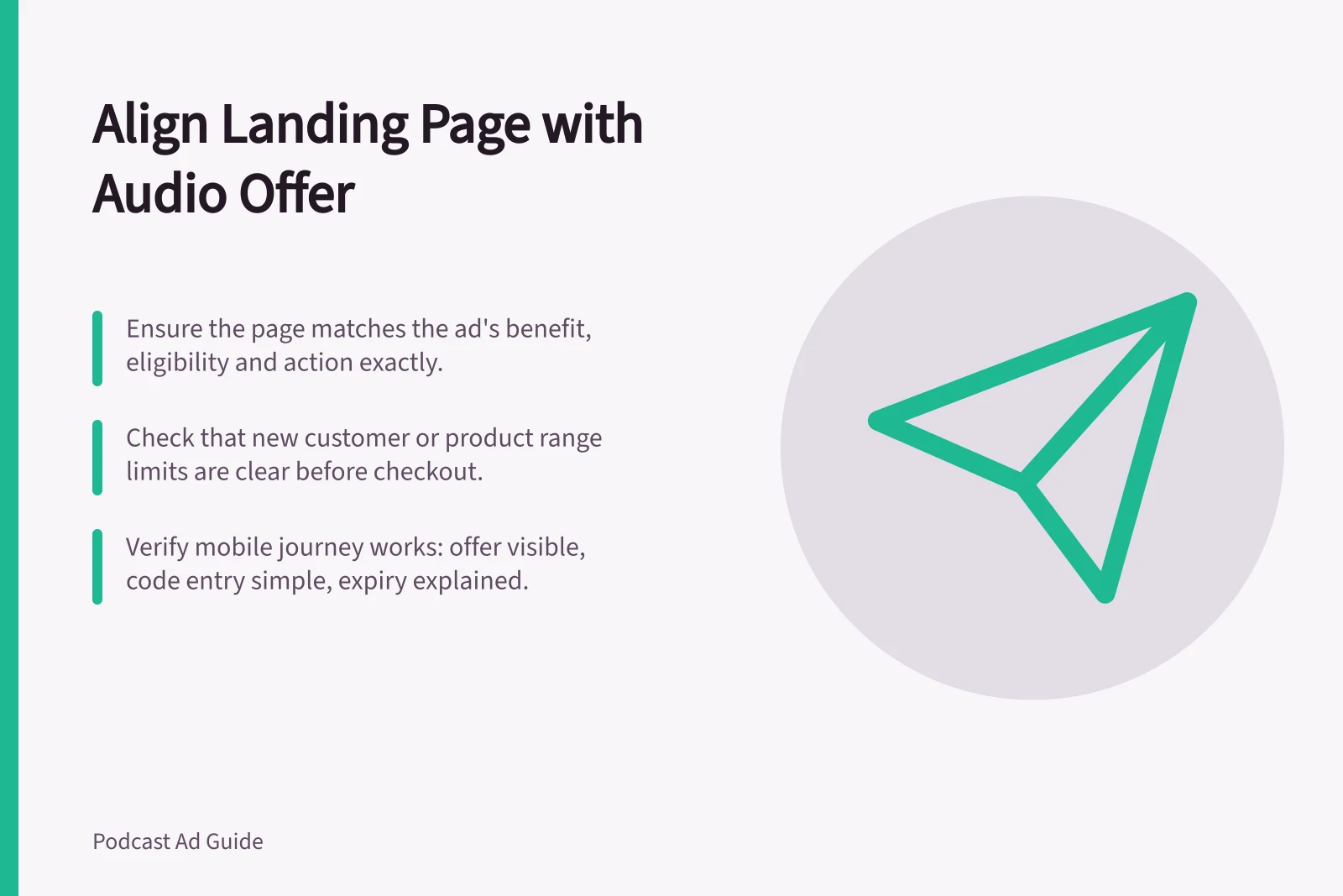 Align Landing Page with Audio Offer: Ensure the page matches the ad's benefit, eligibility and action exactly.; Check that new customer or product range limits are clear before checkout.; Verify mobile journey works: offer visible, code entry simple, expiry explained.