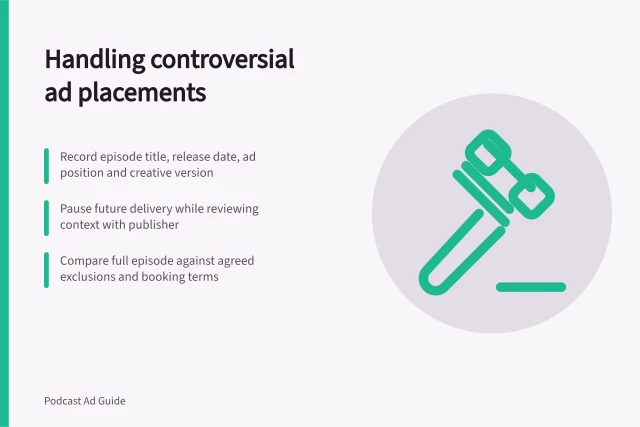 Handling controversial ad placements: Record episode title, release date, ad position and creative version; Pause future delivery while reviewing context with publisher; Compare full episode against agreed exclusions and booking terms. Responding to an unexpected controversial episode