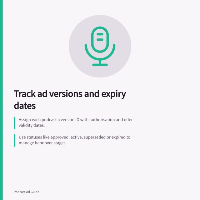 Track ad versions and expiry dates: Assign each podcast a version ID with authorisation and offer validity dates.; Use statuses like approved, active, superseded or expired to manage handover stages.; Confirm changes with new ID, effective time and publisher verification. Tracking ad versions and expiry dates